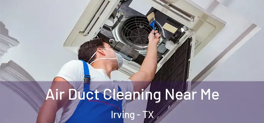 Air Duct Cleaning Near Me Irving - TX