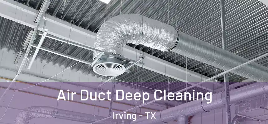 Air Duct Deep Cleaning Irving - TX