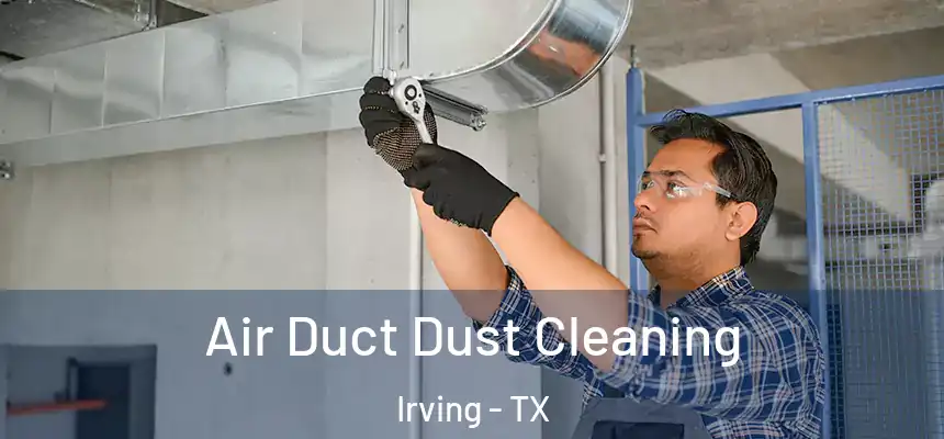 Air Duct Dust Cleaning Irving - TX