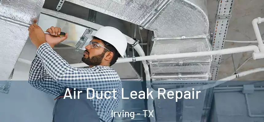 Air Duct Leak Repair Irving - TX