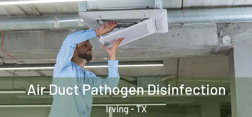 Air Duct Pathogen Disinfection Irving - TX