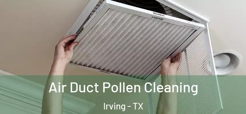 Air Duct Pollen Cleaning Irving - TX