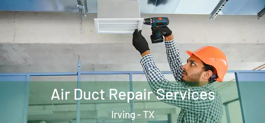 Air Duct Repair Services Irving - TX