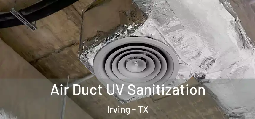 Air Duct UV Sanitization Irving - TX