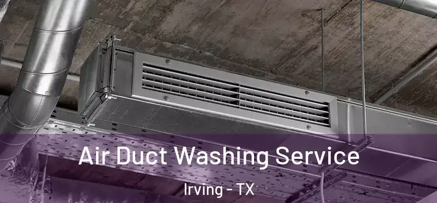 Air Duct Washing Service Irving - TX