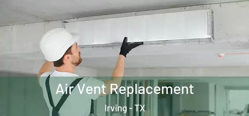 Air Vent Replacement Irving - TX