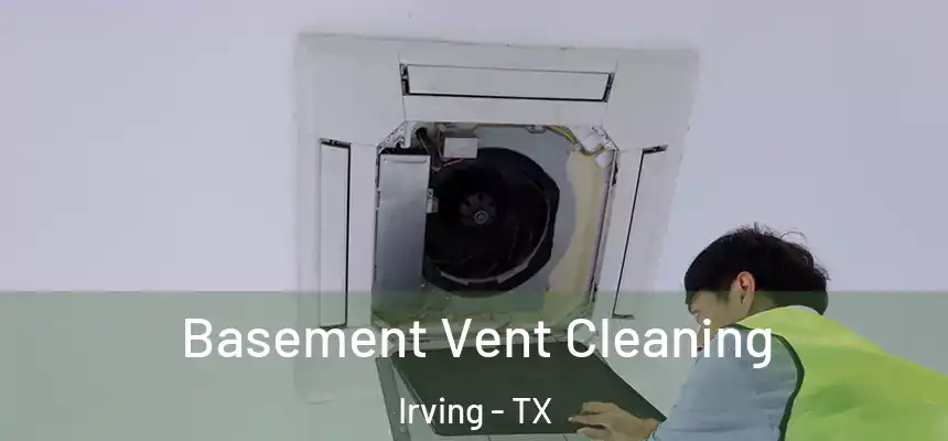 Basement Vent Cleaning Irving - TX