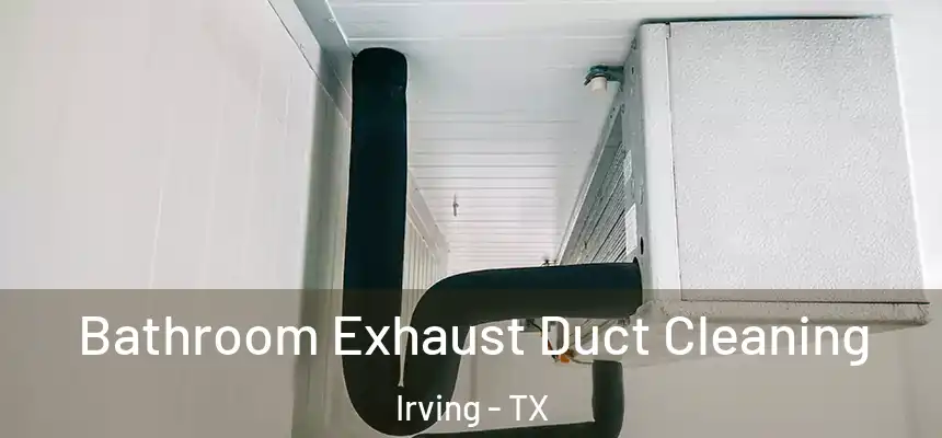 Bathroom Exhaust Duct Cleaning Irving - TX