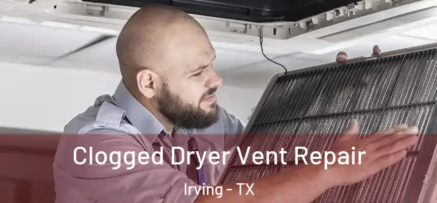 Clogged Dryer Vent Repair Irving - TX