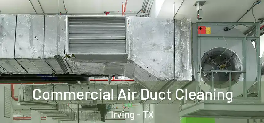 Commercial Air Duct Cleaning Irving - TX