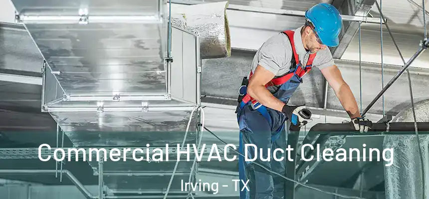 Commercial HVAC Duct Cleaning Irving - TX