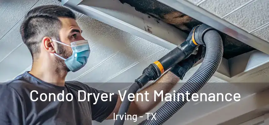 Condo Dryer Vent Maintenance Irving - TX