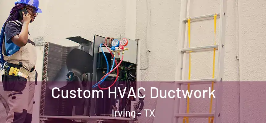 Custom HVAC Ductwork Irving - TX