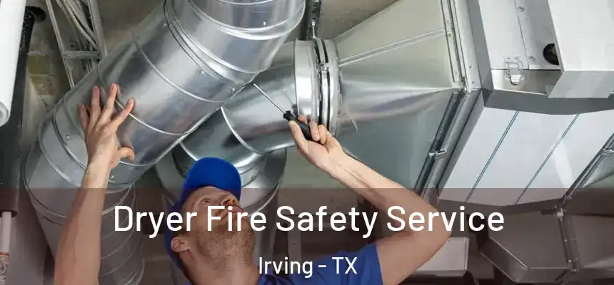 Dryer Fire Safety Service Irving - TX