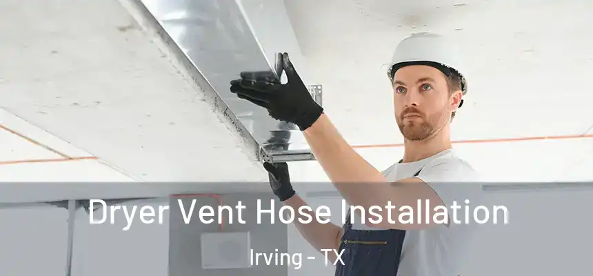 Dryer Vent Hose Installation Irving - TX