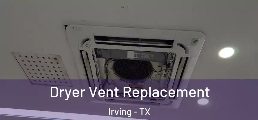 Dryer Vent Replacement Irving - TX