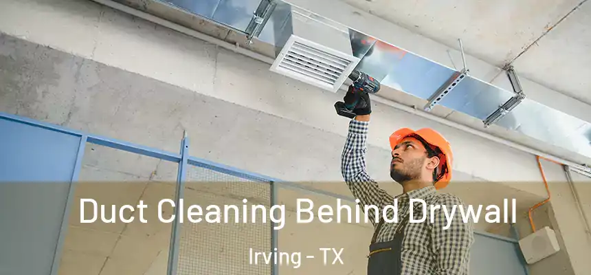 Duct Cleaning Behind Drywall Irving - TX