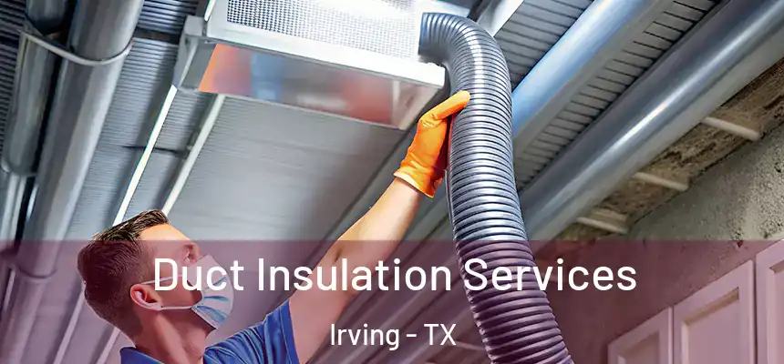 Duct Insulation Services Irving - TX