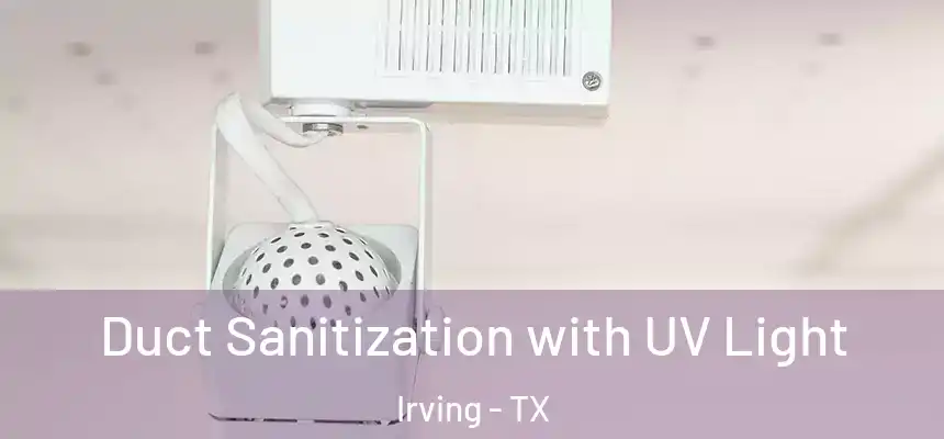 Duct Sanitization with UV Light Irving - TX