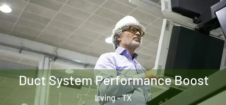 Duct System Performance Boost Irving - TX