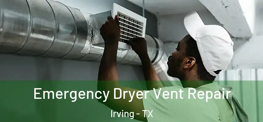 Emergency Dryer Vent Repair Irving - TX