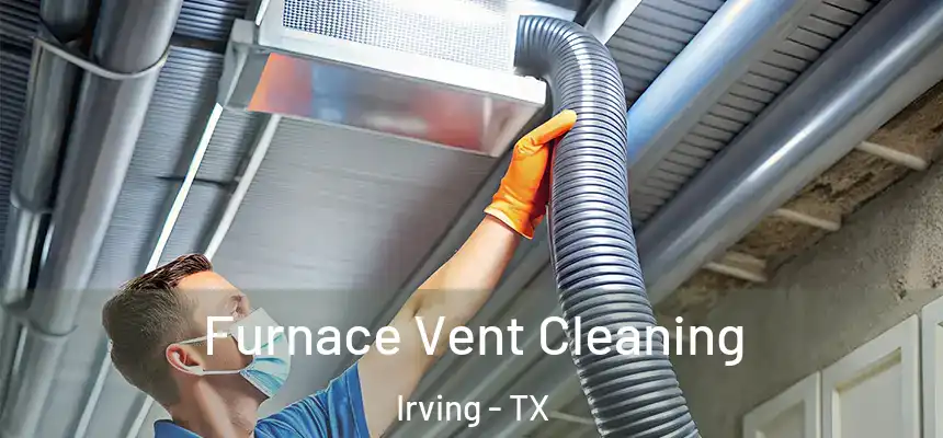 Furnace Vent Cleaning Irving - TX