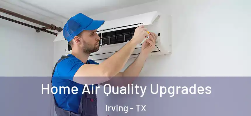 Home Air Quality Upgrades Irving - TX