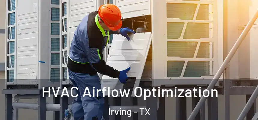 HVAC Airflow Optimization Irving - TX