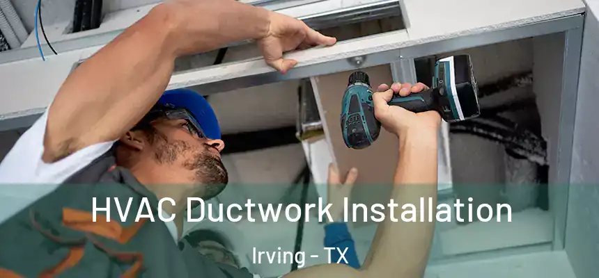 HVAC Ductwork Installation Irving - TX