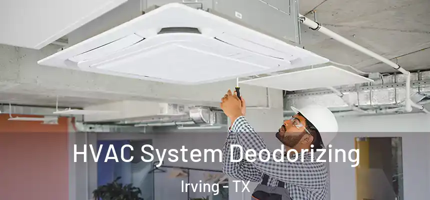 HVAC System Deodorizing Irving - TX