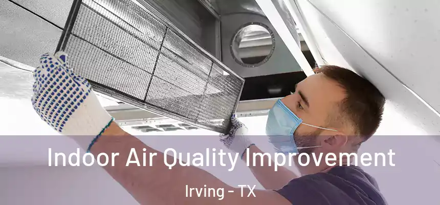 Indoor Air Quality Improvement Irving - TX