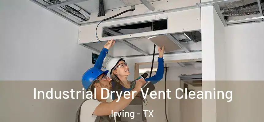 Industrial Dryer Vent Cleaning Irving - TX