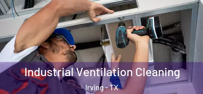 Industrial Ventilation Cleaning Irving - TX