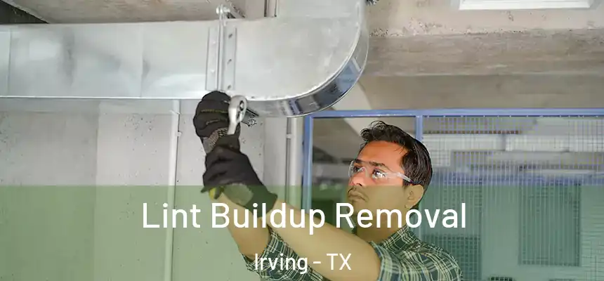 Lint Buildup Removal Irving - TX