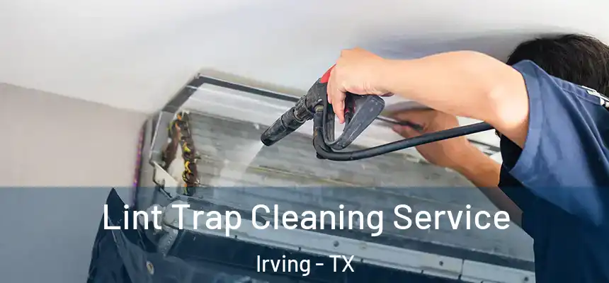 Lint Trap Cleaning Service Irving - TX