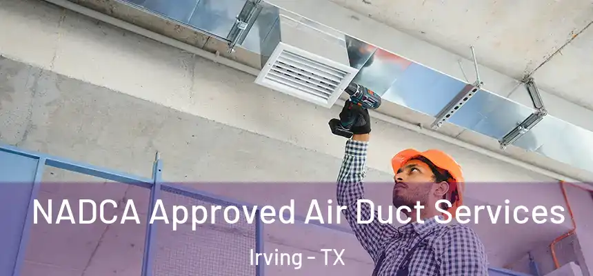 NADCA Approved Air Duct Services Irving - TX