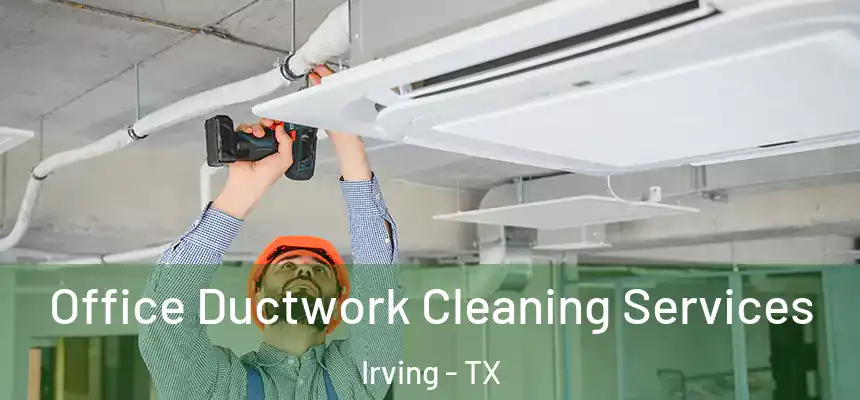 Office Ductwork Cleaning Services Irving - TX