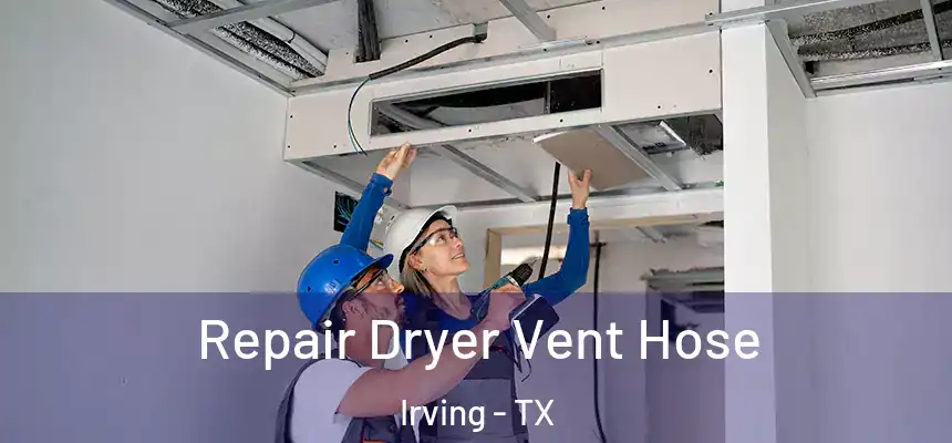 Repair Dryer Vent Hose Irving - TX