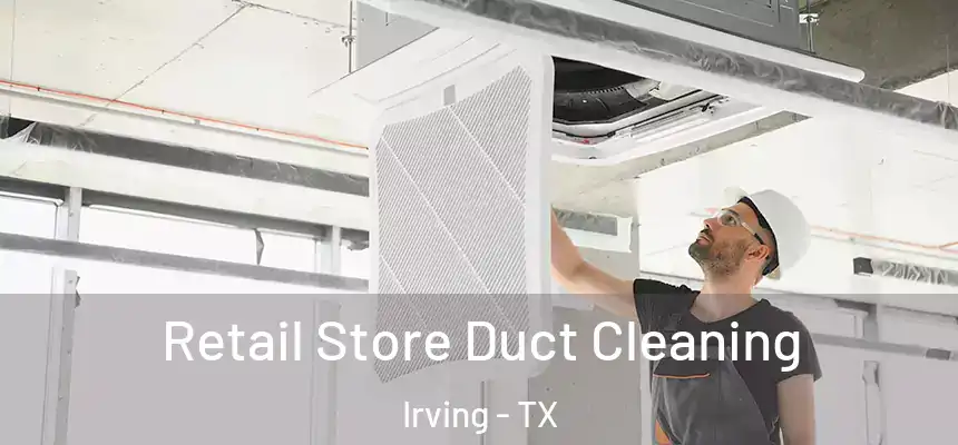 Retail Store Duct Cleaning Irving - TX