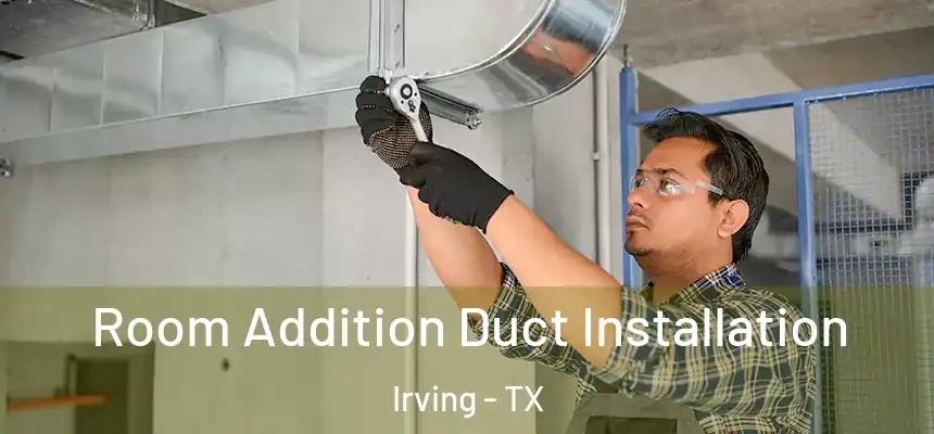 Room Addition Duct Installation Irving - TX