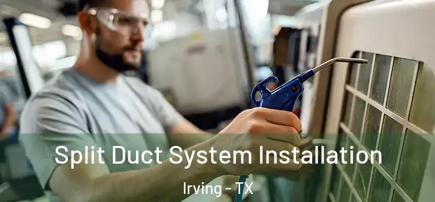 Split Duct System Installation Irving - TX