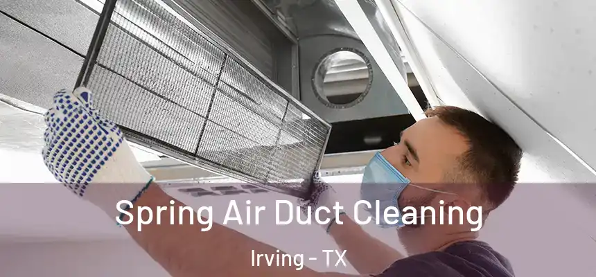 Spring Air Duct Cleaning Irving - TX