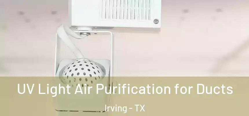 UV Light Air Purification for Ducts Irving - TX