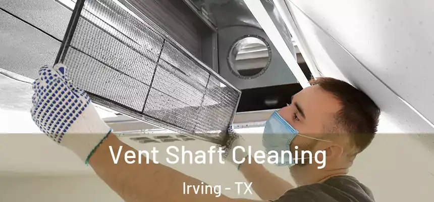Vent Shaft Cleaning Irving - TX