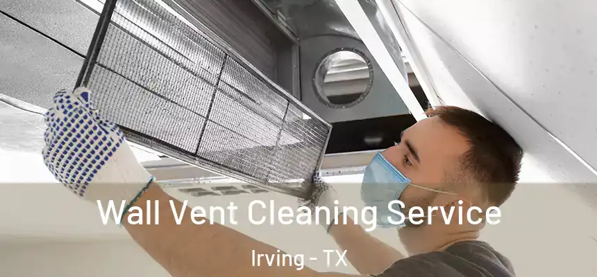 Wall Vent Cleaning Service Irving - TX