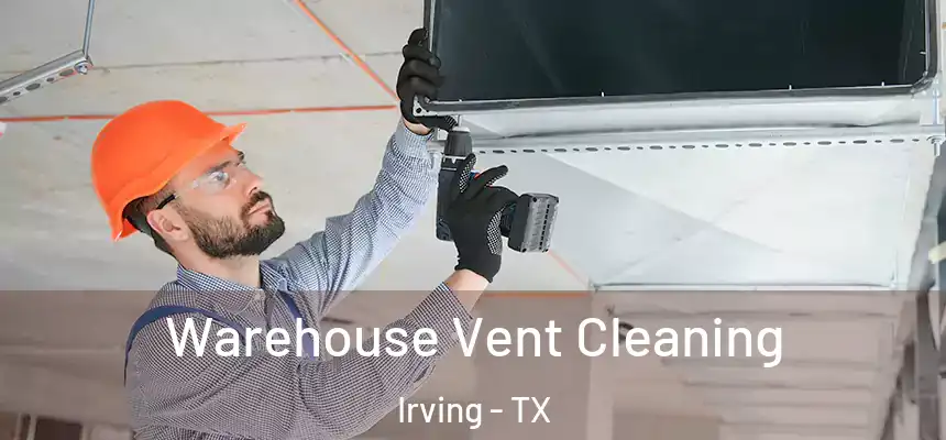 Warehouse Vent Cleaning Irving - TX