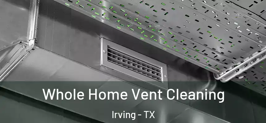 Whole Home Vent Cleaning Irving - TX